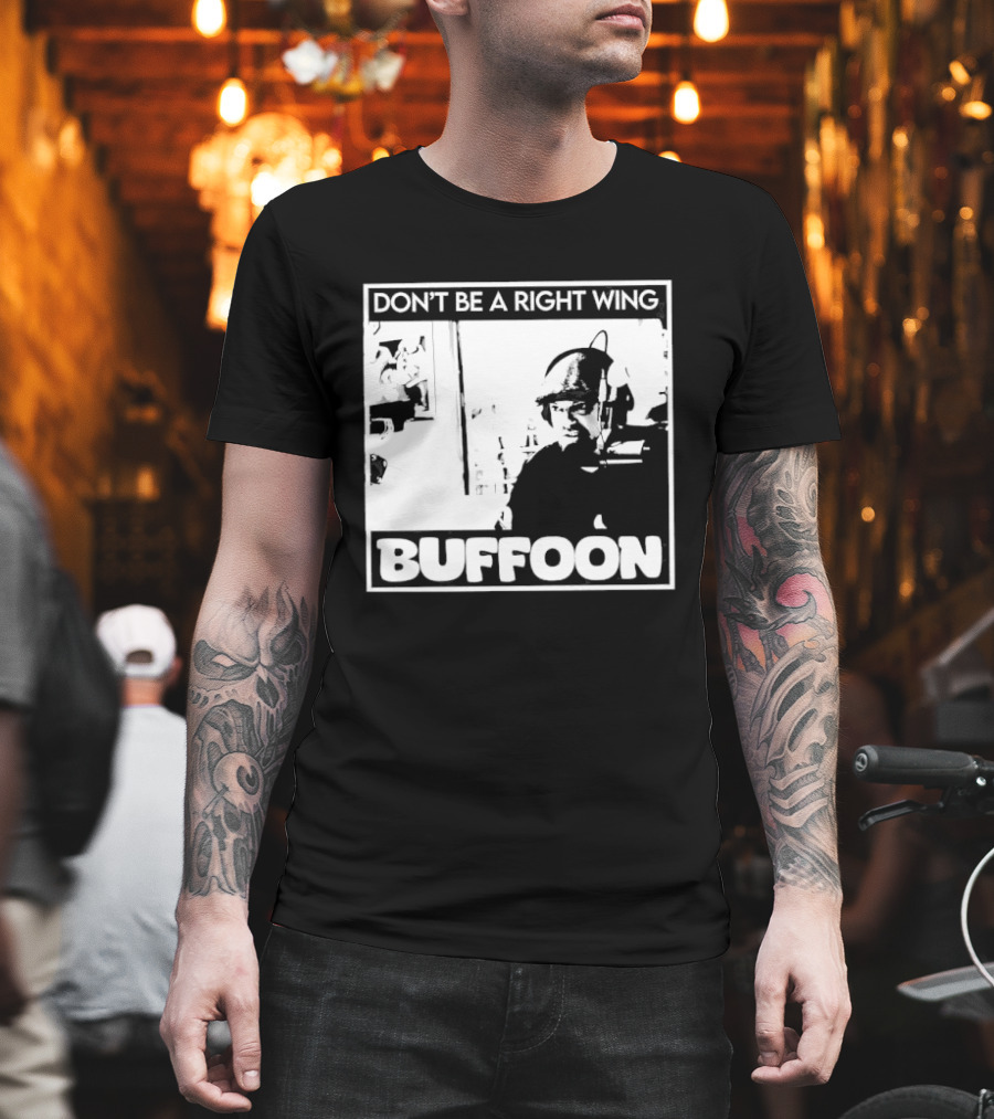 Don't Be A Right Wing Buffoon Headphones Microphone Frame T-Shirt
