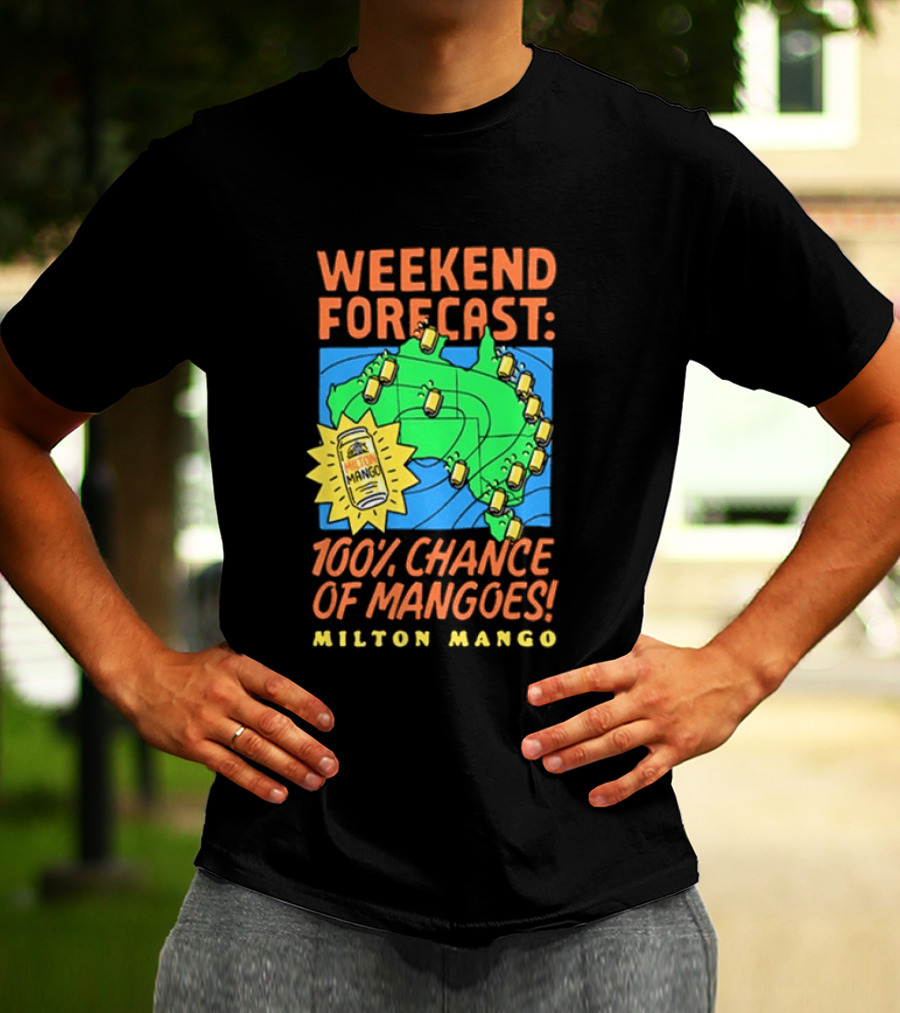 Weekend Forecast 100 Percent Chance Of Mangoes Milton Mango T-Shirt