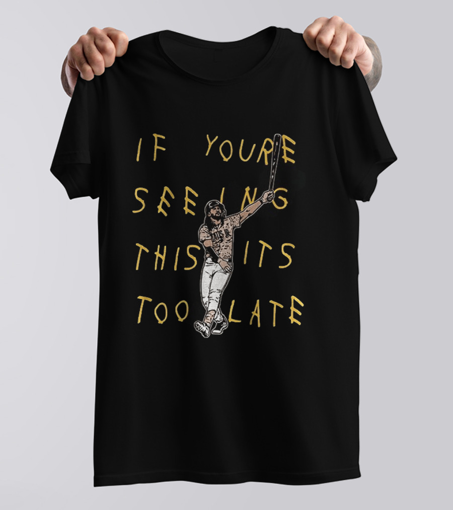 Fernando Tatis Jr El Niño If You're Seeing This It's Too Late San Diego T-Shirt