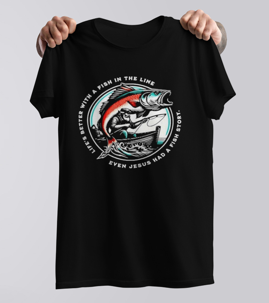 Life's Better With A Fish In The Line Bearded Fisherman Boat Even Jesus Had Story T-Shirt