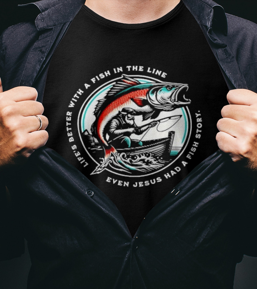 Life's Better With A Fish In The Line Bearded Fisherman Boat Even Jesus Had Story T-Shirt