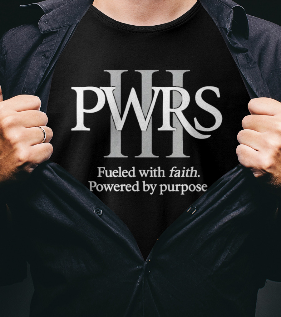 PWRS III Fueled With Faith Powered By Purpose T-Shirt