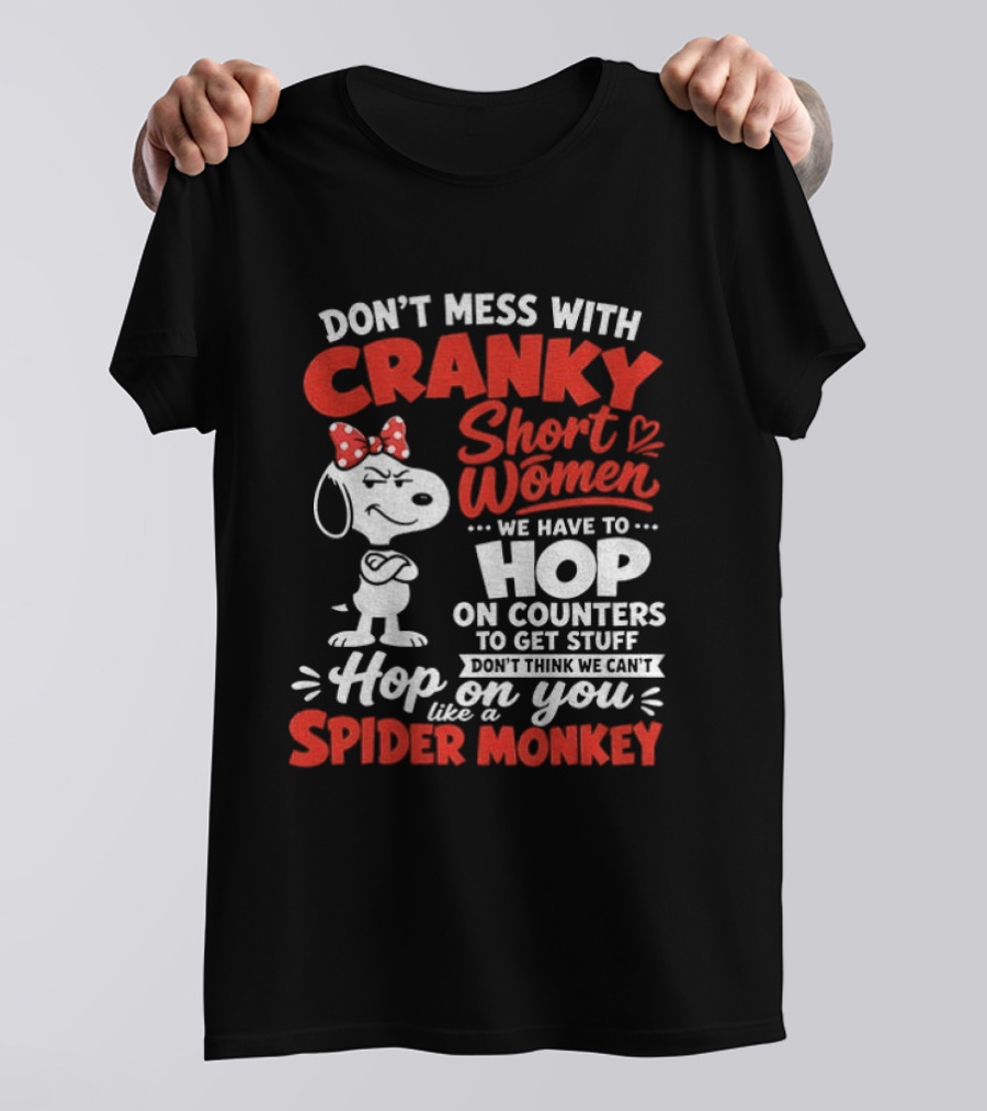 Don't Mess With Cranky Short Women We Have To Hop On Counters Like A Spider Monkey Snoopy Cartoon T-Shirt