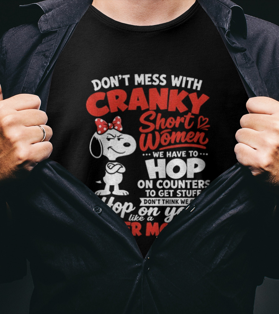 Don't Mess With Cranky Short Women We Have To Hop On Counters Like A Spider Monkey Snoopy Cartoon T-Shirt