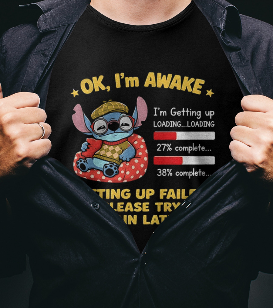 OK I'm Awake Stitch Getting Up Failed Please Try Again Later Loading 27% 38% Complete T-Shirt