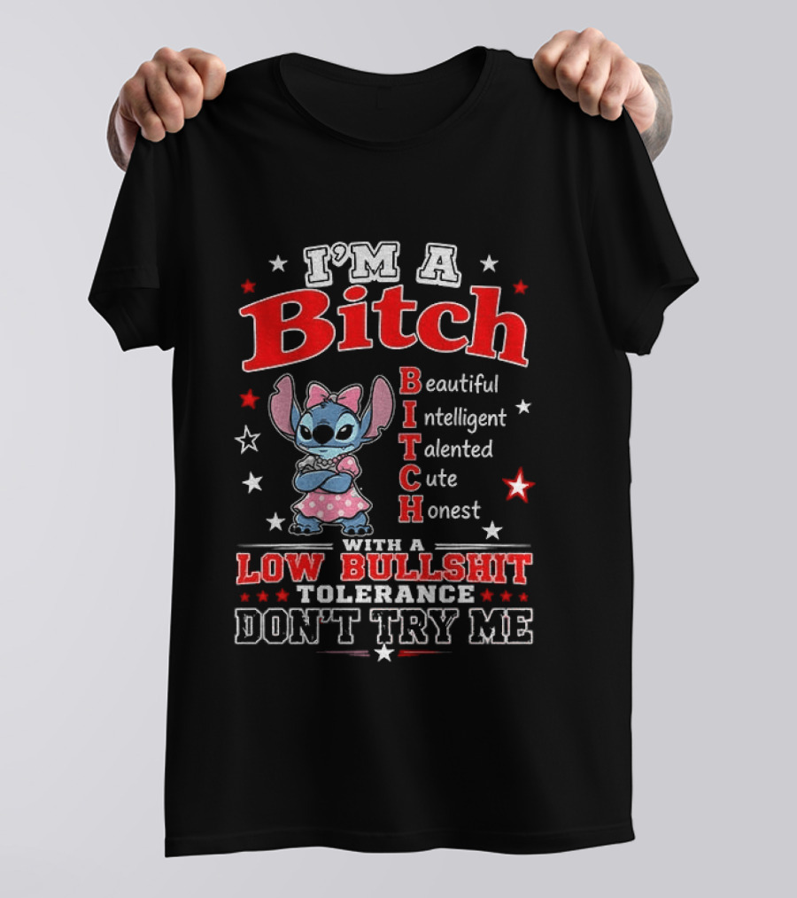 I'm A Bitch Beautiful Intelligent Talented Cute Honest With A Low Bullshit Tolerance Don't Try Me T-Shirt