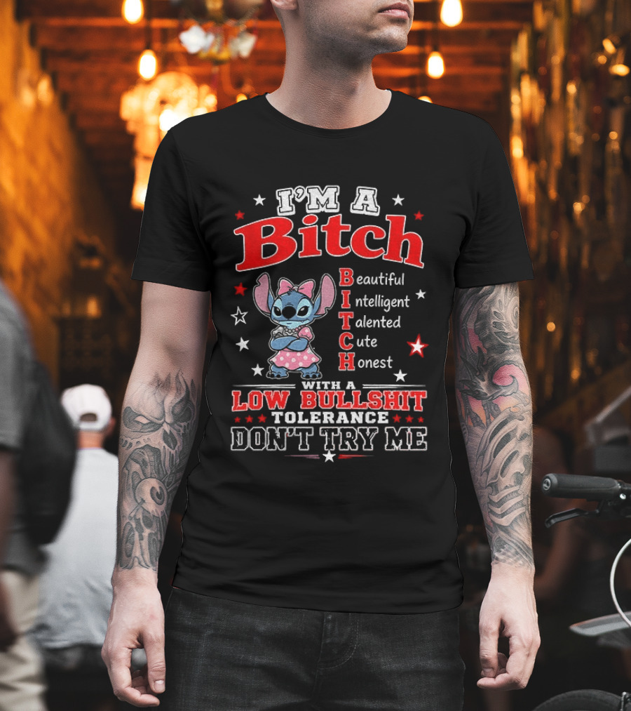 I'm A Bitch Beautiful Intelligent Talented Cute Honest With A Low Bullshit Tolerance Don't Try Me T-Shirt