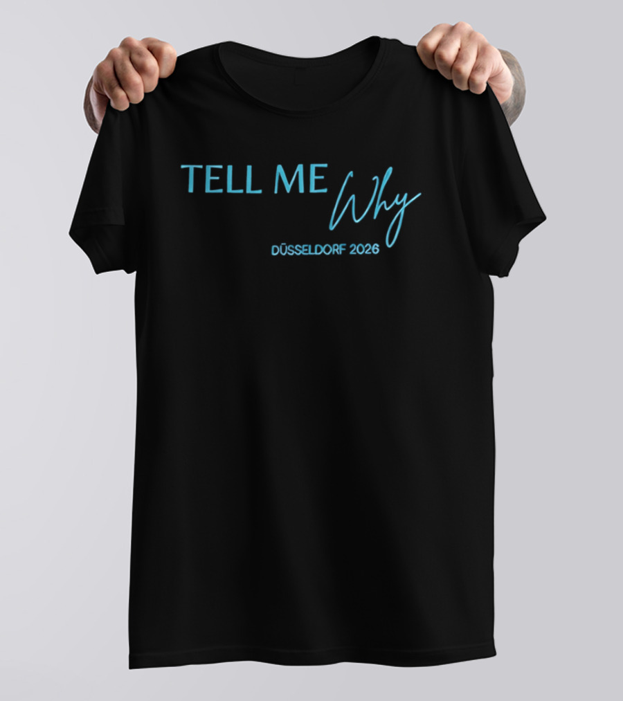 Tell Me Why Düsseldorf 2026 T-Shirt