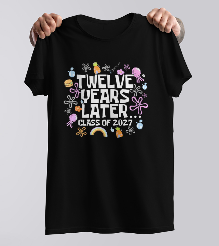 Twelve Years Later Class Of 2027 Colorful Flowers And Rainbow T-Shirt