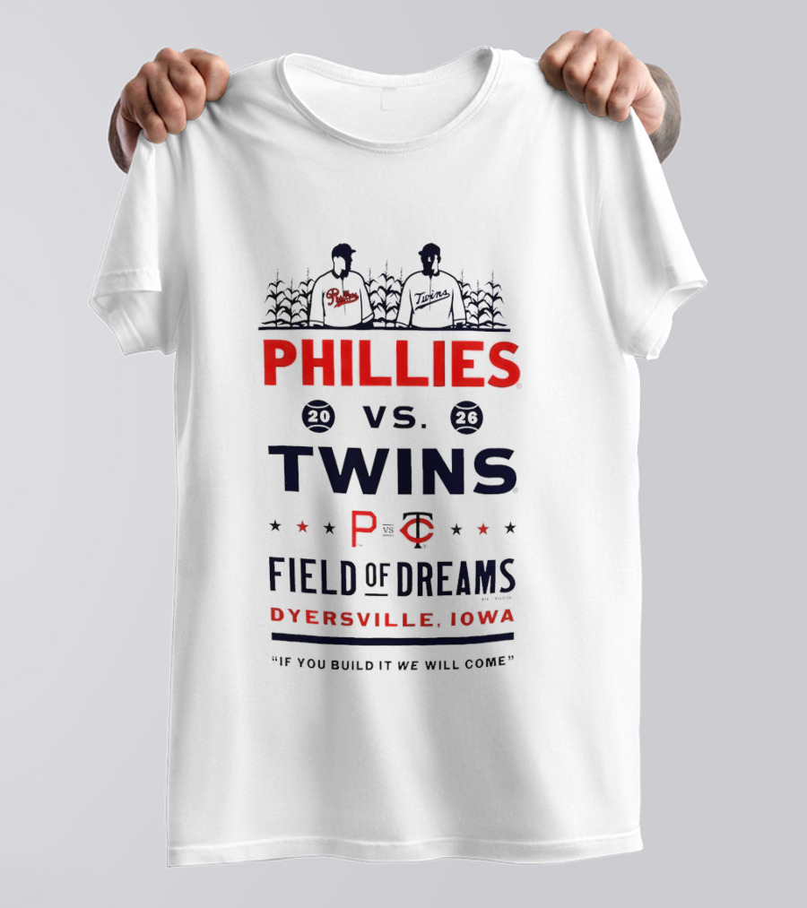 2026 Phillies Vs Twins Field Of Dreams Game Dyersville Iowa If You Build It We Will Come T-Shirt