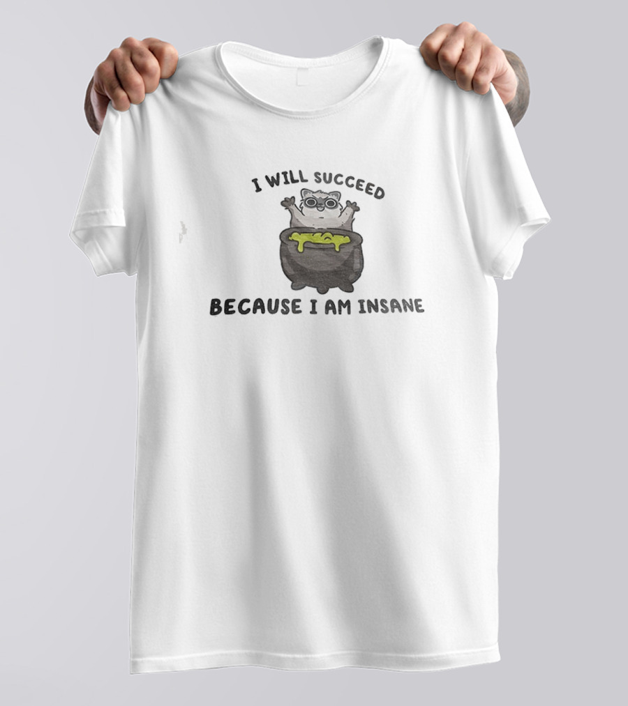 I Will Succeed Because I Am Insane Cat Potion Boiling Kitten T-Shirt