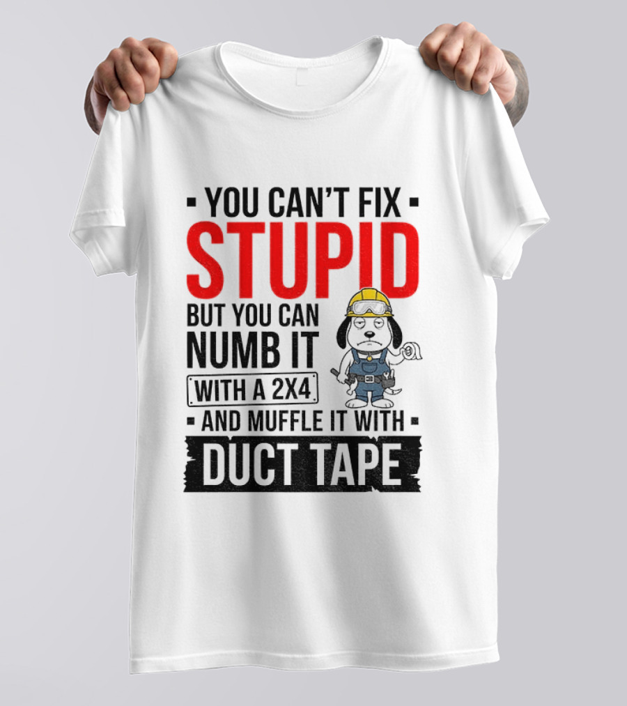 You Can't Fix Stupid But You Can Numb It With A 2X4 And Muffle It With Duct Tape Construction Snoopy T-Shirt