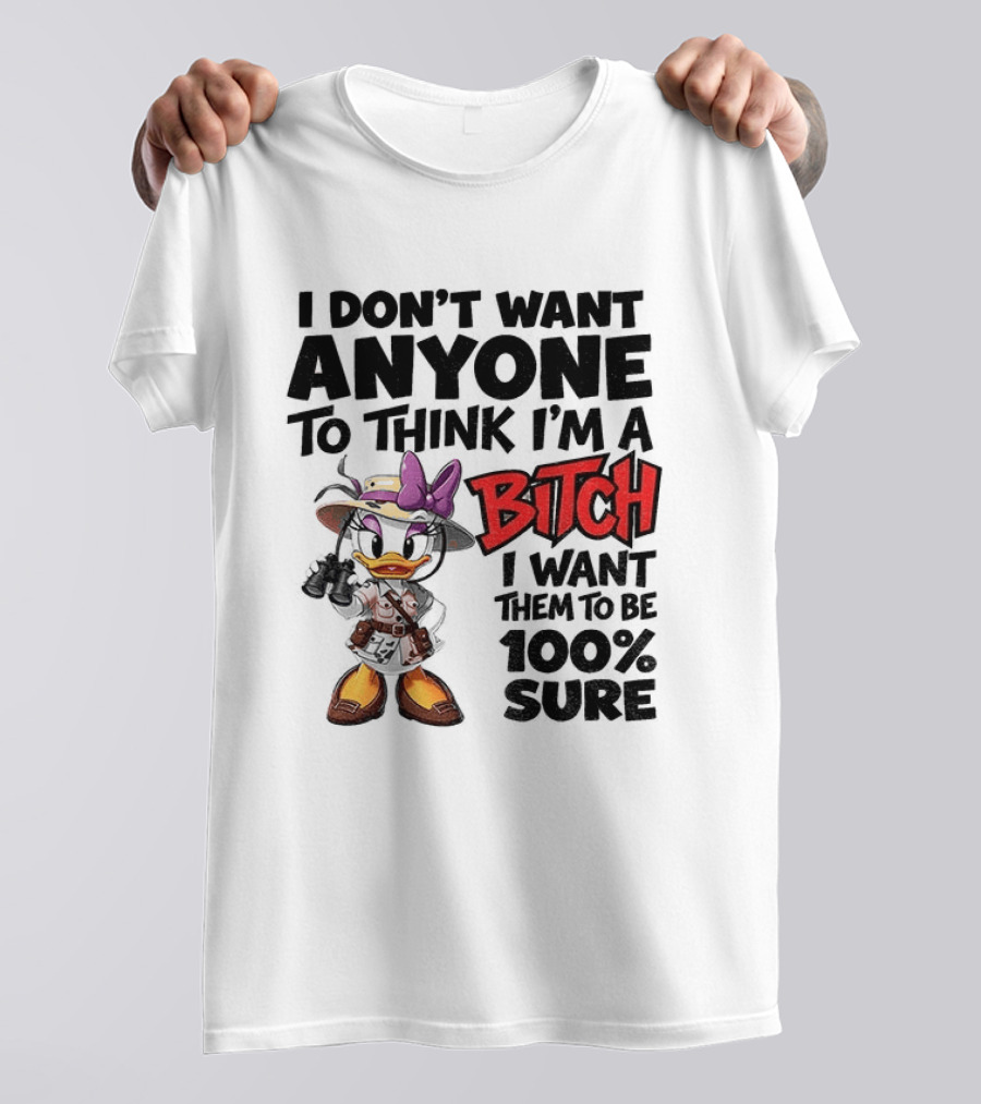 I Don't Want Anyone To Think I'm A Bitch I Want Them To Be 100% Sure Daisy Duck Safari T-Shirt
