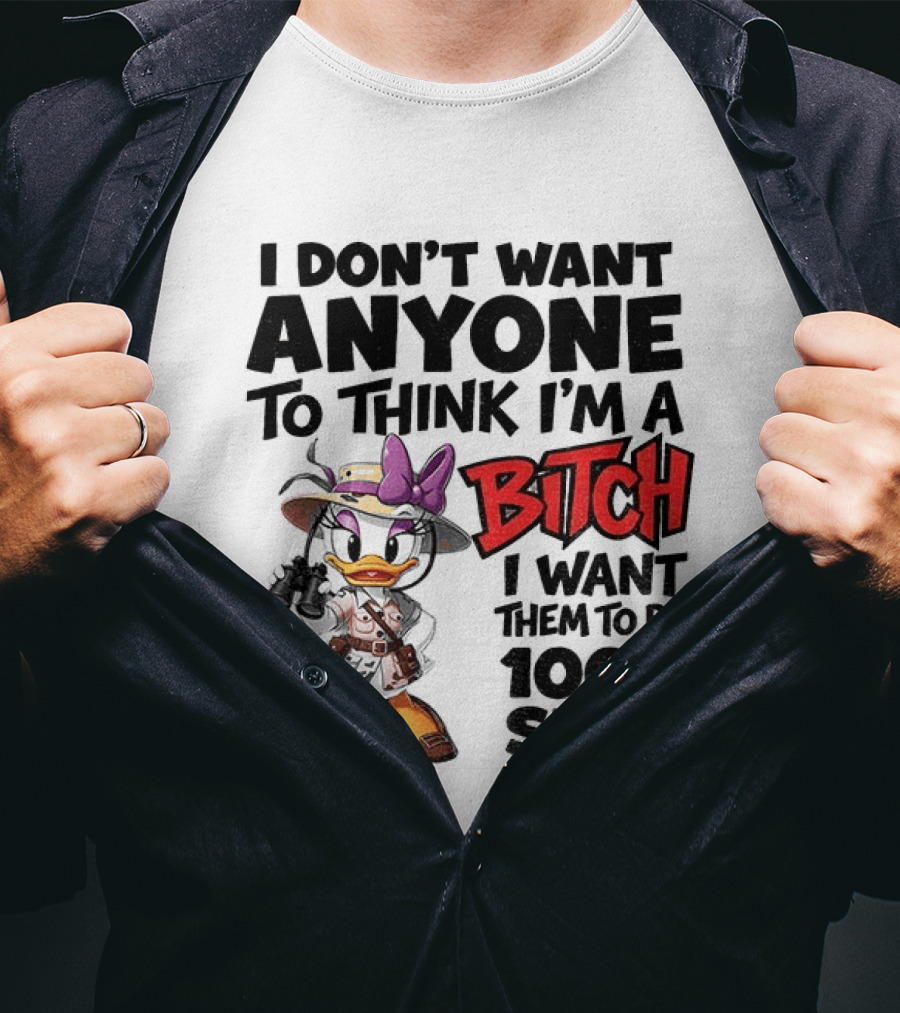 I Don't Want Anyone To Think I'm A Bitch I Want Them To Be 100% Sure Daisy Duck Safari T-Shirt
