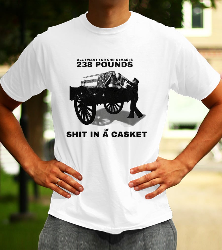 Military Wagon All I Want For Christmas Is 238 Pounds Of Shit In A Casket T-Shirt