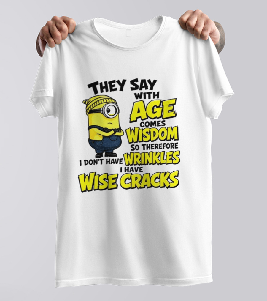 Minion They Say With Age Comes Wisdom I Don't Have Wrinkles I Have Wise Cracks T-Shirt
