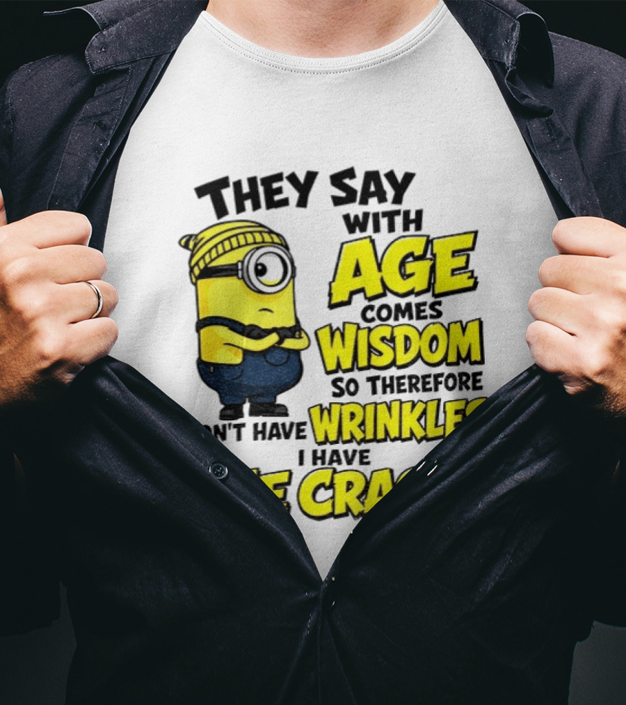 Minion They Say With Age Comes Wisdom I Don't Have Wrinkles I Have Wise Cracks T-Shirt