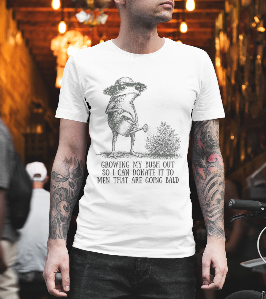 Frog Gardening Growing My Bush Out To Donate To Bald Men T-Shirt