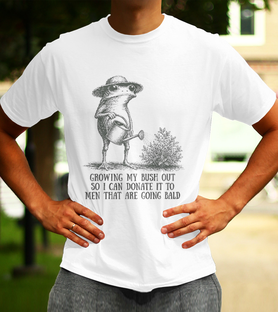 Frog Gardening Growing My Bush Out To Donate To Bald Men T-Shirt