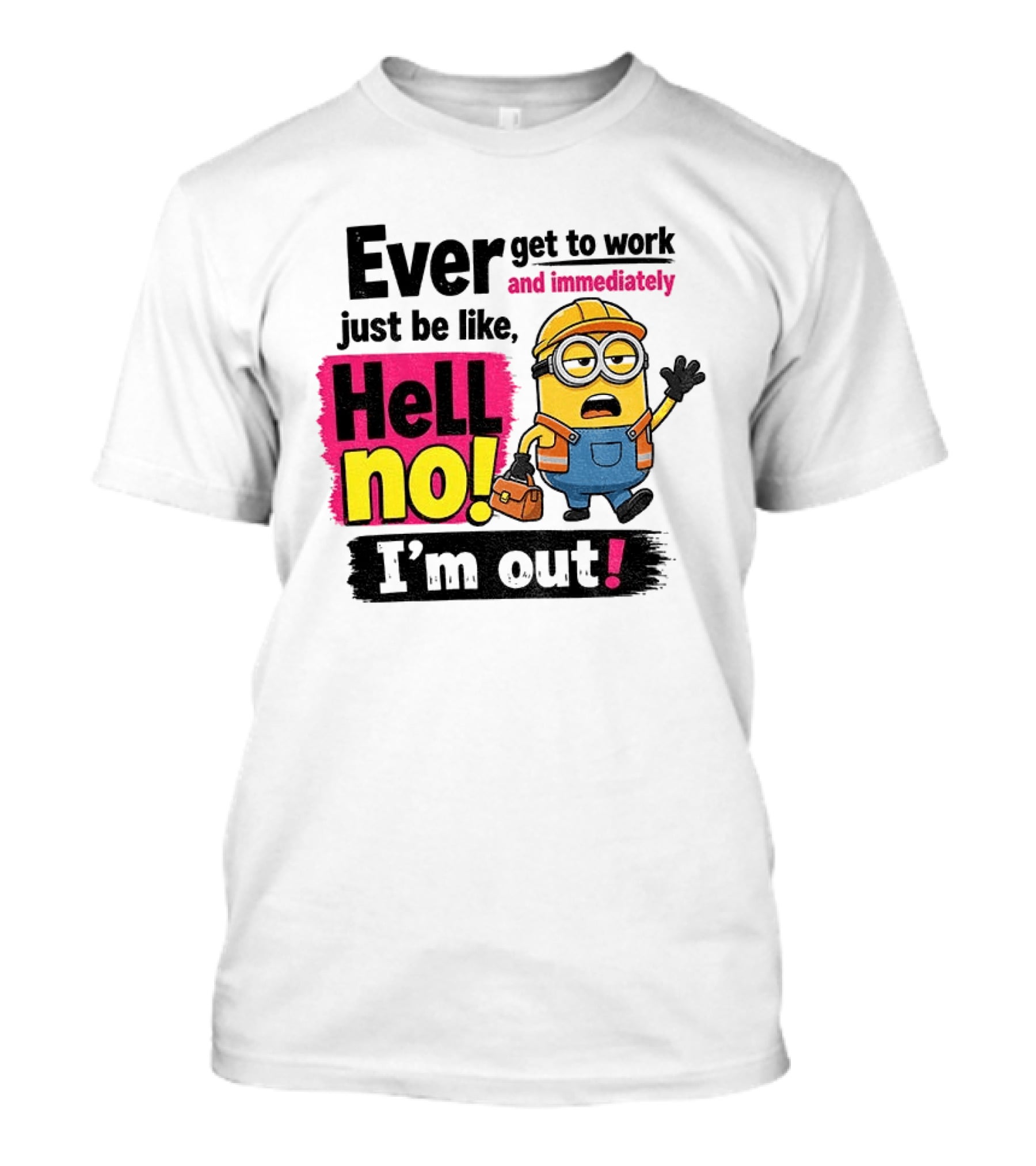 Ever Get To Work Hell No I'm Out T-Shirt
