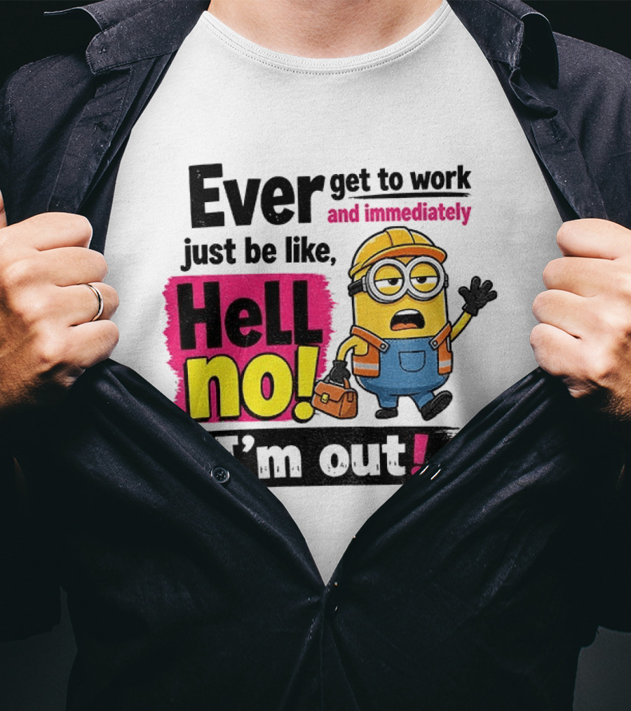 Ever Get To Work Hell No I'm Out T-Shirt