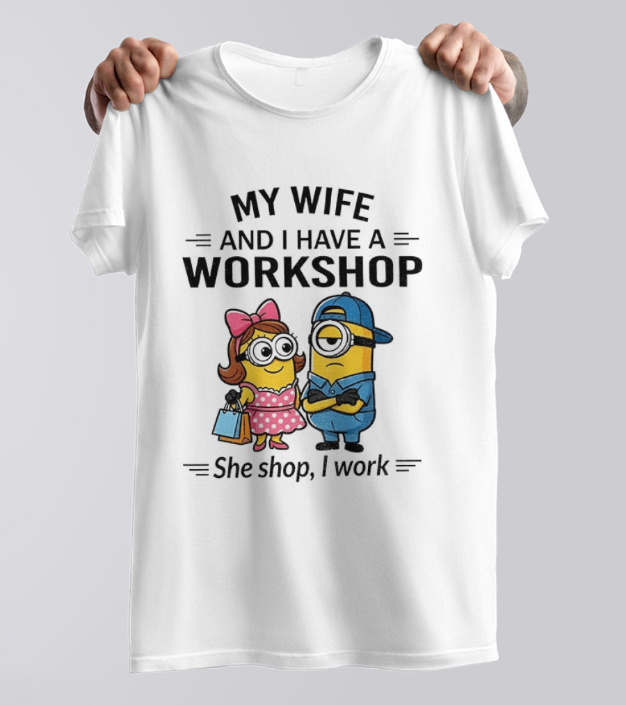 Minions Couple My Wife And I Have A Workshop She Shop I Work T-Shirt