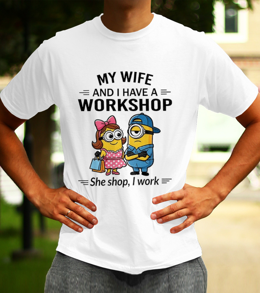 Minions Couple My Wife And I Have A Workshop She Shop I Work T-Shirt