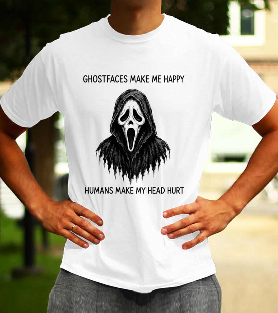 Ghostfaces Make Me Happy Humans Make My Head Hurt Scream T-Shirt