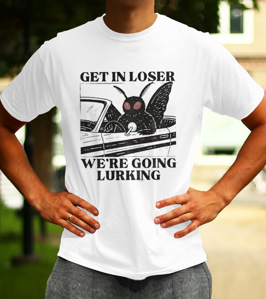 Get In Loser Mothman Car Meme We're Going Lurking Cryptid Humor T-Shirt