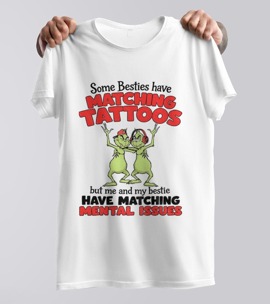 Some Besties Have Matching Tattoos But Me And My Bestie Have Matching Mental Issues T-Shirt