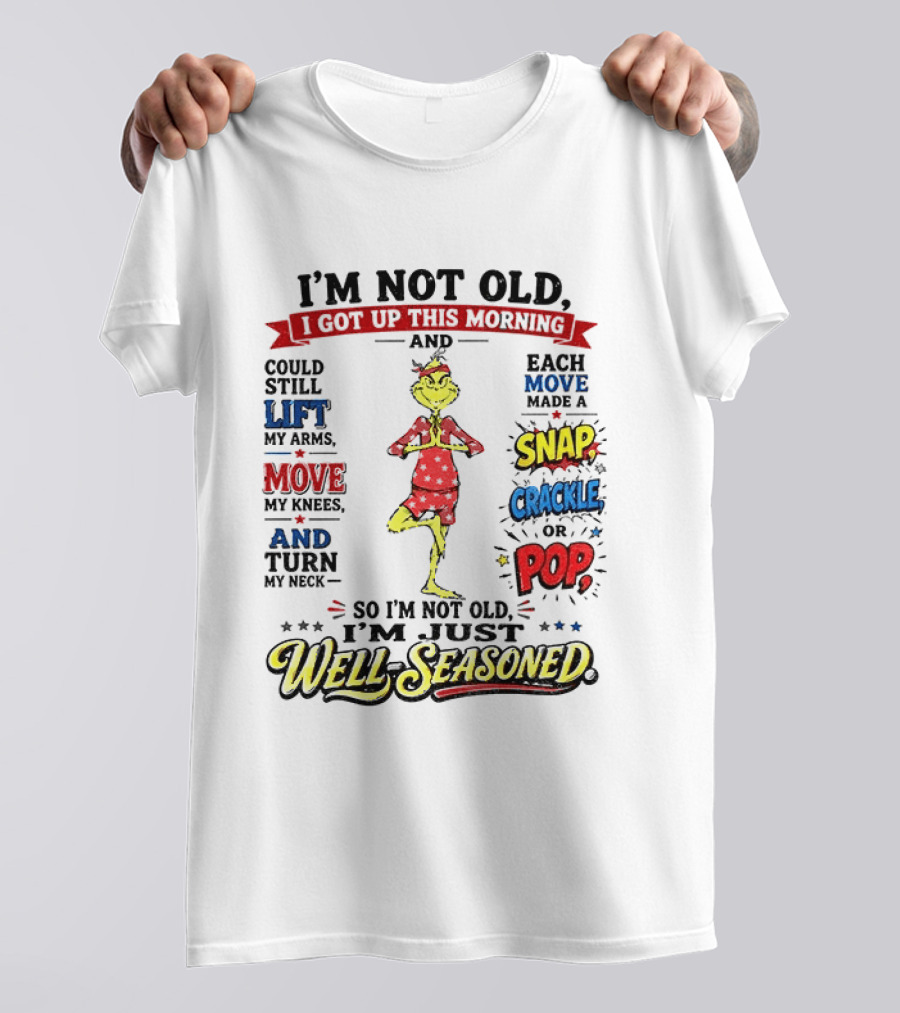 I'm Not Old Just Well Seasoned Grinch Humor With Snap Crackle Pop T-Shirt