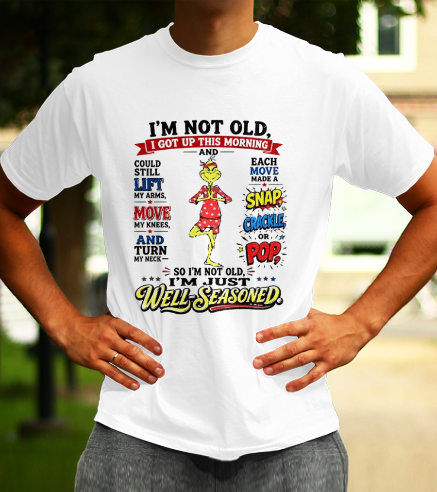 I'm Not Old Just Well Seasoned Grinch Humor With Snap Crackle Pop T-Shirt