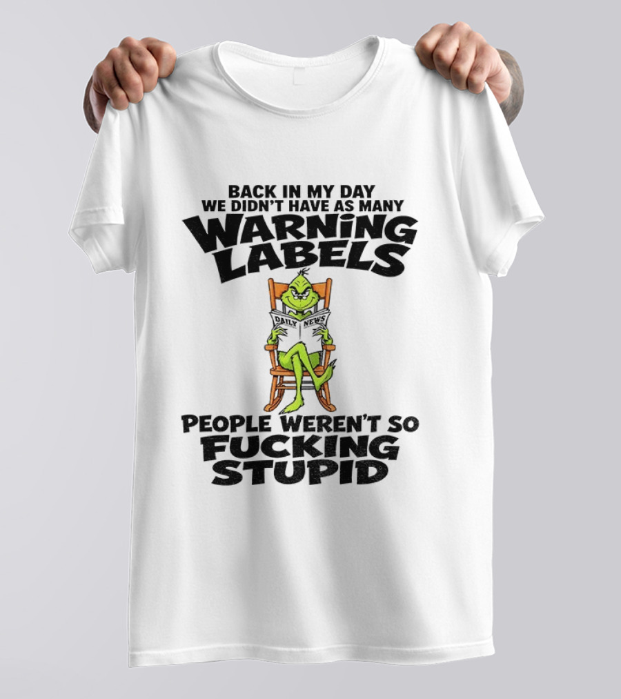 Back In My Day Grinch We Didn't Have As Many Warning Labels People Weren't So Stupid T-Shirt