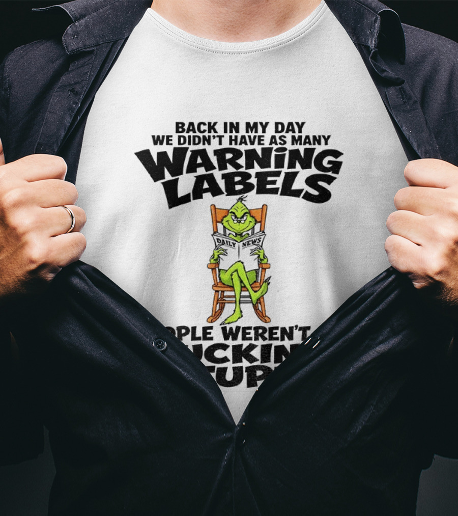 Back In My Day Grinch We Didn't Have As Many Warning Labels People Weren't So Stupid T-Shirt