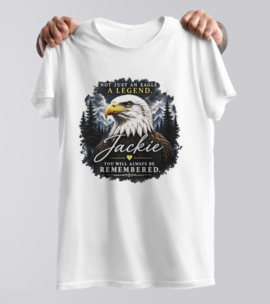Not Just An Eagle A Legend Jackie You Will Always Be Remembered Pine Forest Mountains T-Shirt