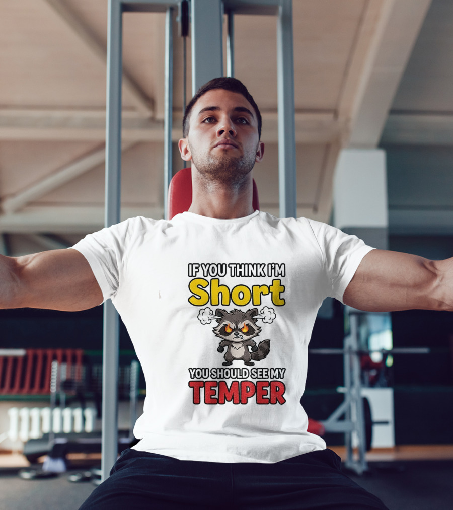 If You Think I'm Short You Should See My Temper Raccoon T-Shirt
