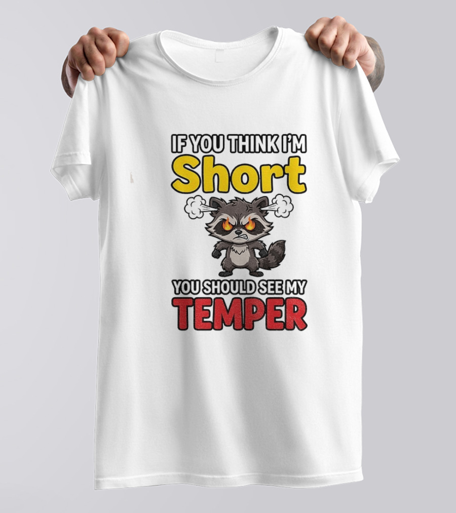If You Think I'm Short You Should See My Temper Raccoon T-Shirt