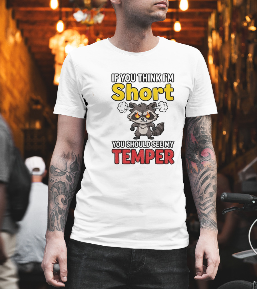 If You Think I'm Short You Should See My Temper Raccoon T-Shirt