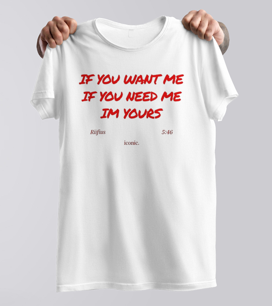 If You Want Me If You Need Me I'm Yours Rufus Du Sol Innerbloom Lyrics T-Shirt