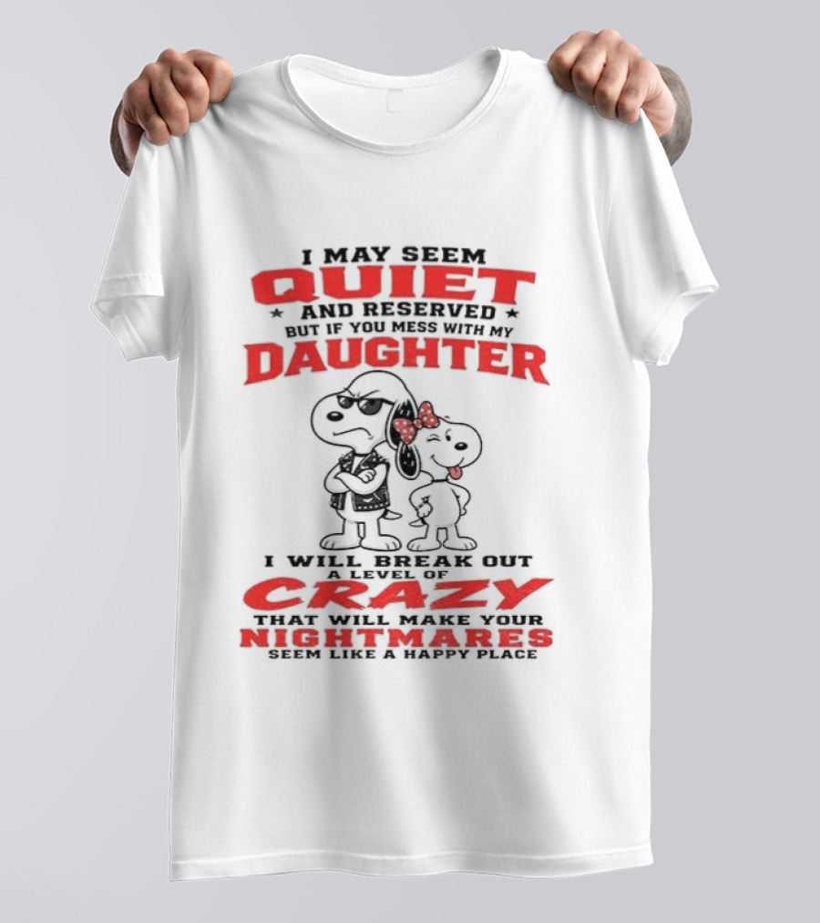 Snoopy And Belle I May Seem Quiet And Reserved Daughter Crazy Nightmare T-Shirt
