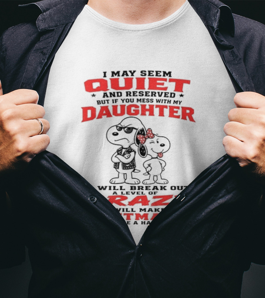 Snoopy And Belle I May Seem Quiet And Reserved Daughter Crazy Nightmare T-Shirt