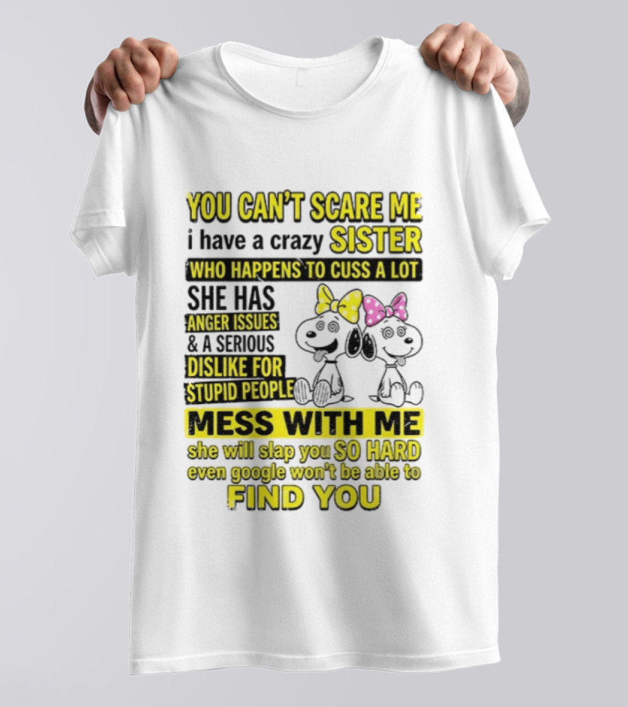 Snoopy Belle Sister Can't Scare Me Crazy Sister Cuss Dislike Stupid People T-Shirt