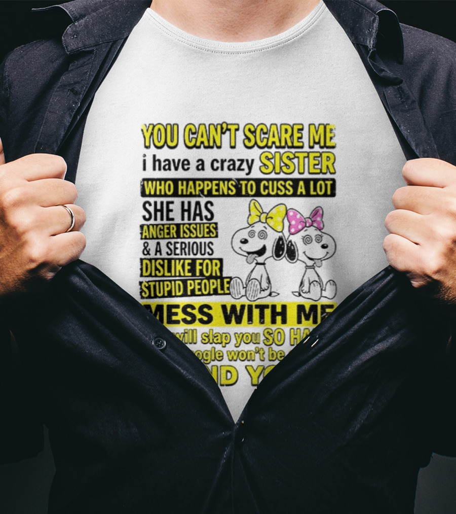 Snoopy Belle Sister Can't Scare Me Crazy Sister Cuss Dislike Stupid People T-Shirt