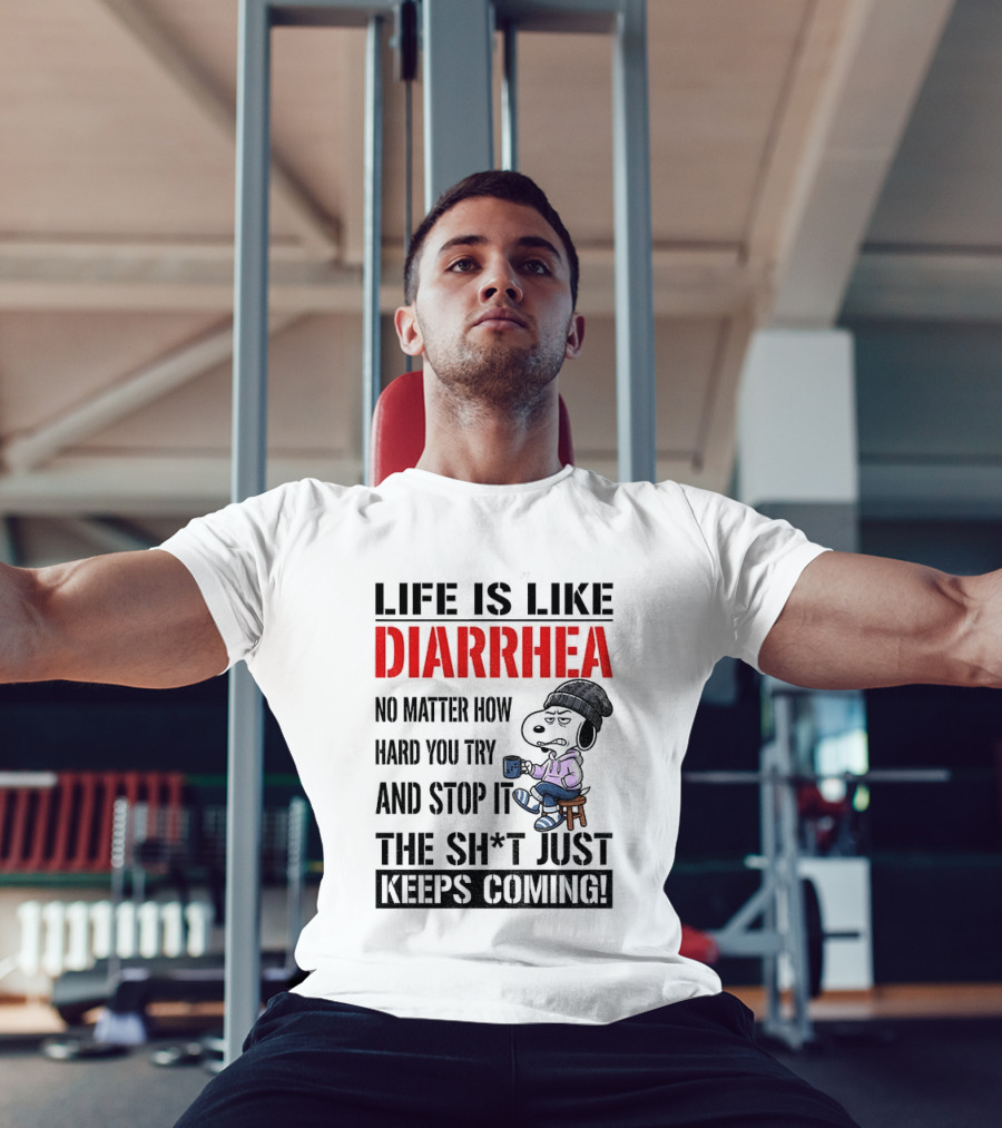 Snoopy Dog Cartoon Life Is Like Diarrhea No Matter How Hard You Try And Stop It The Sh*t Just Keeps Coming T-Shirt