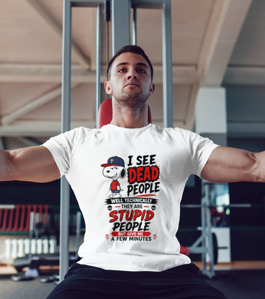Snoopy Philadelphia Phillies I See Dead People Technically Stupid A Few Minutes T-Shirt