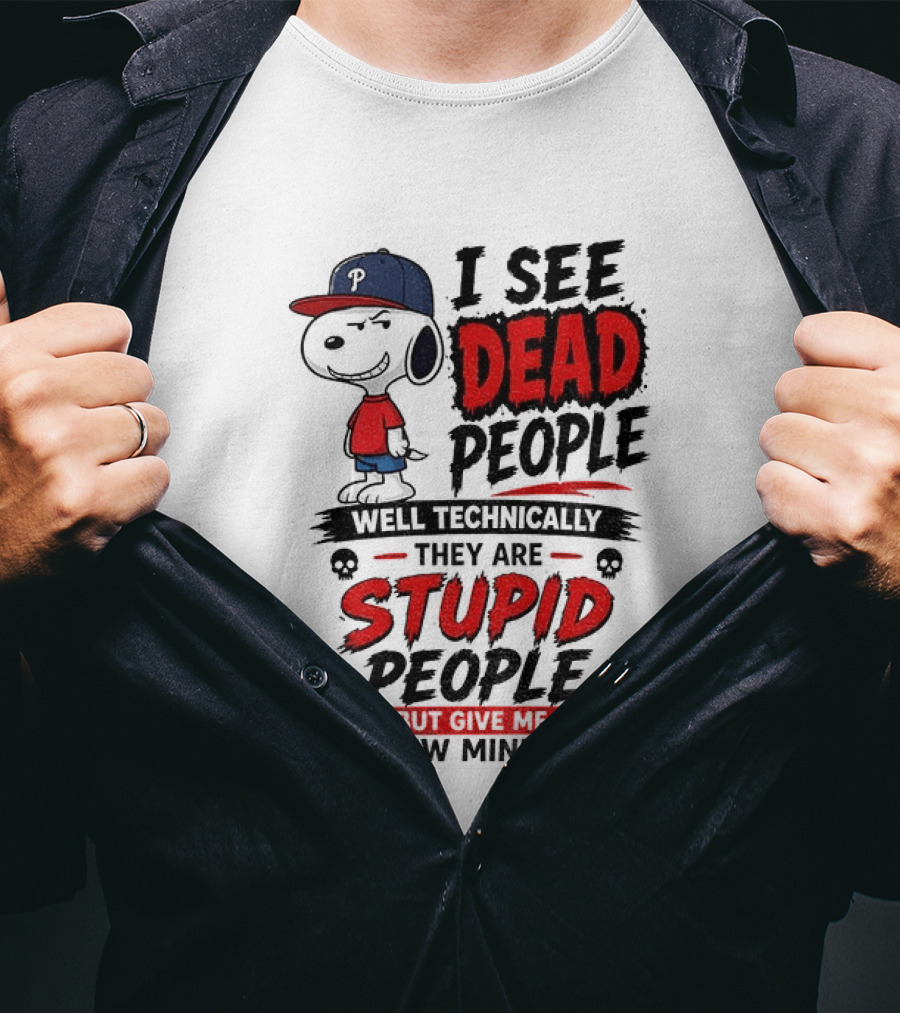 Snoopy Philadelphia Phillies I See Dead People Technically Stupid A Few Minutes T-Shirt