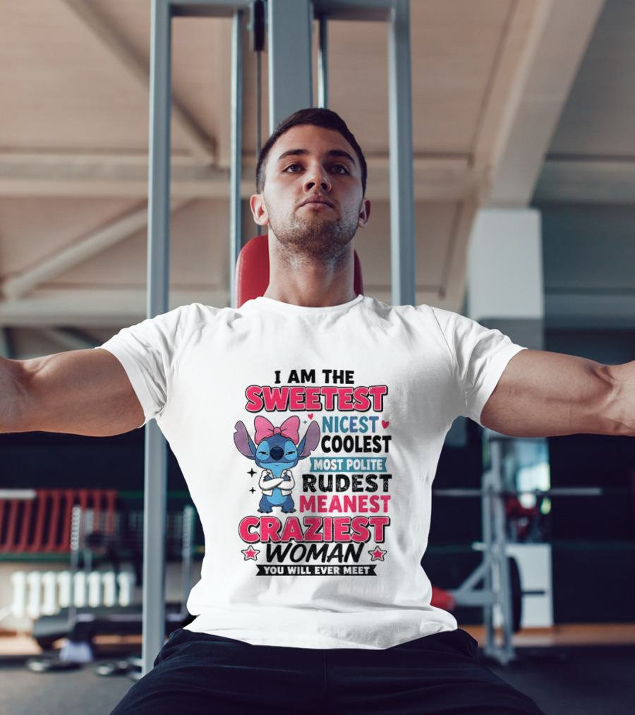 I Am The Sweetest Nicest Coolest Most Polite Rudest Meanest Craziest Woman You Will Ever Meet Stitch Disney T-Shirt