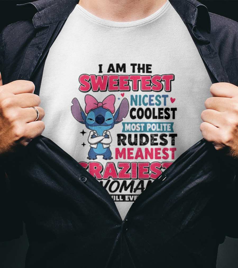 I Am The Sweetest Nicest Coolest Most Polite Rudest Meanest Craziest Woman You Will Ever Meet Stitch Disney T-Shirt