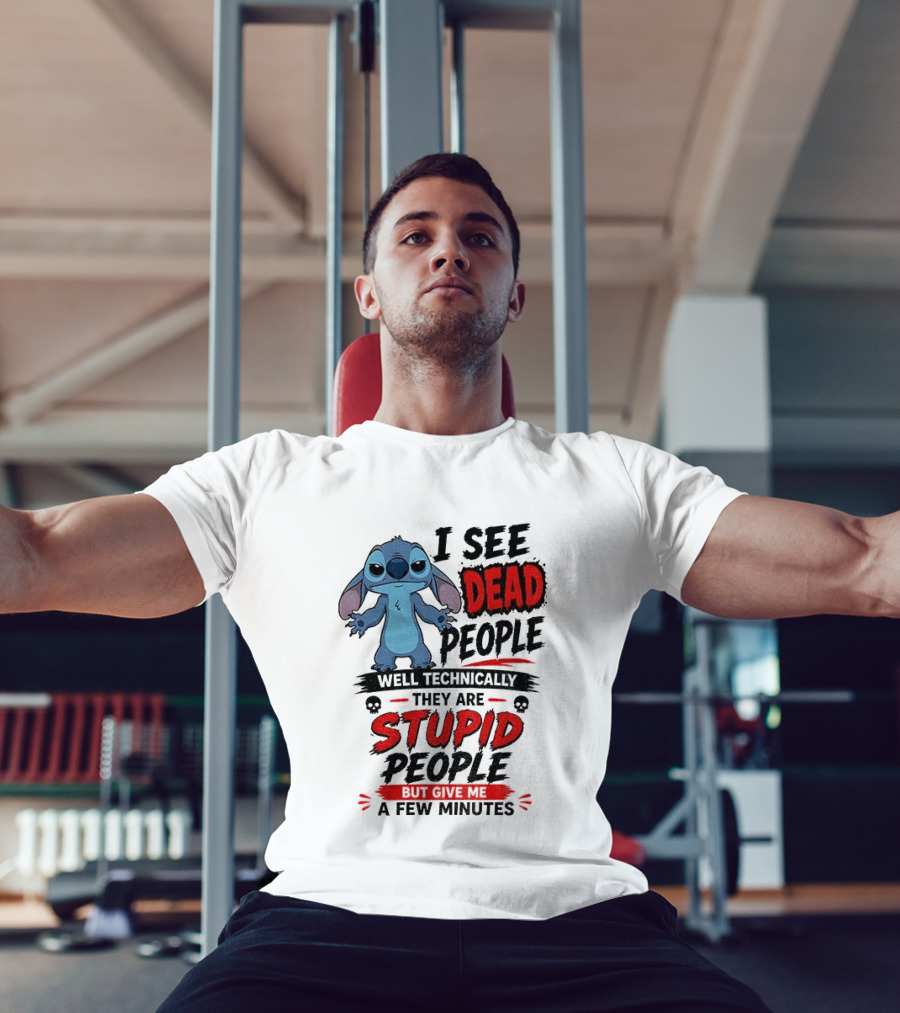 Stitch I See Dead People Well Technically They Are Stupid A Few Minutes T-Shirt
