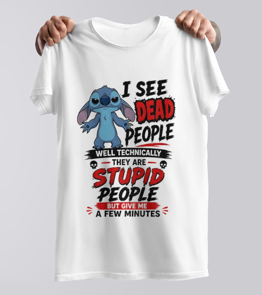 Stitch I See Dead People Well Technically They Are Stupid A Few Minutes T-Shirt
